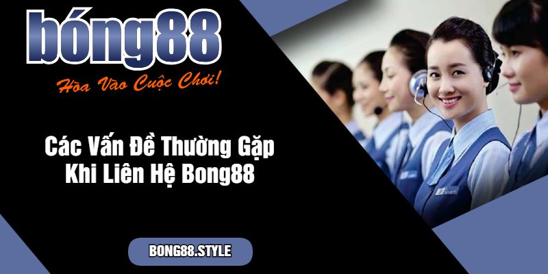 Liên hệ bong88 bằng cách nào?